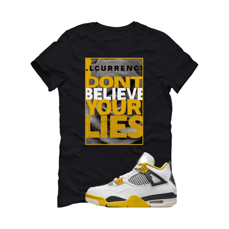 Air Jordan 4 WNNS “Vivid Sulfur” | illcurrency Black T-Shirt (I DON'T BELIEVE YOUR LIES)