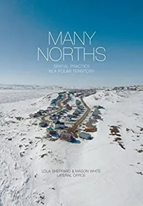 Many Norths: Spacial Practice in a Polar Territory