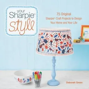 Your Sharpie Style: 75 Original Sharpie Craft Projects To Design Your Home And Your Life